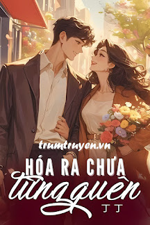 Hoá Ra Chưa Từng Quên